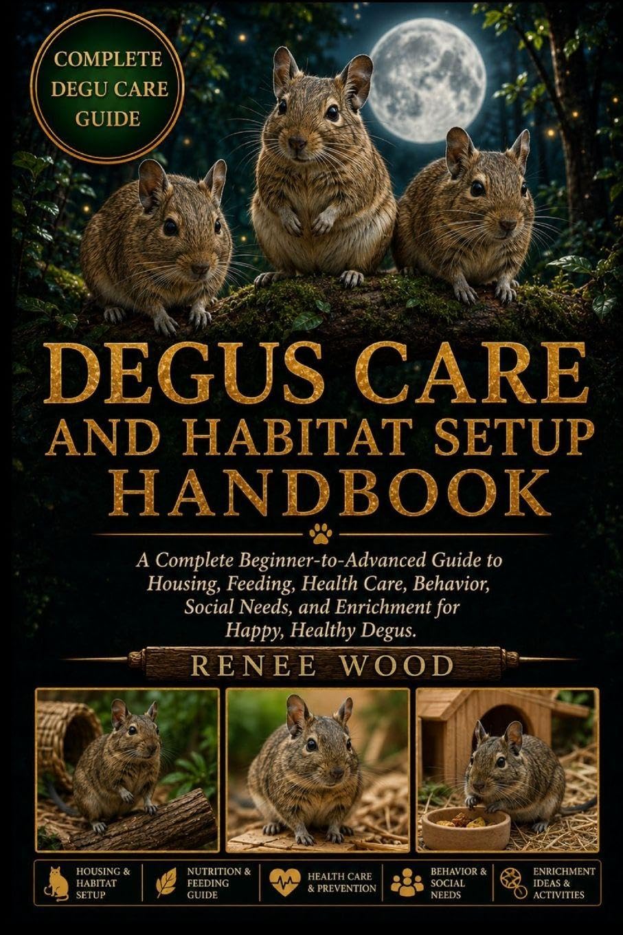 DEGUS CARE AND HABITAT SETUP HANDBOOK: A Complete Beginner-to-Advanced Guide to Housing, Feeding, Health Care, Behavior, Social Needs, and Enrichment for Happy, Healthy Degus.