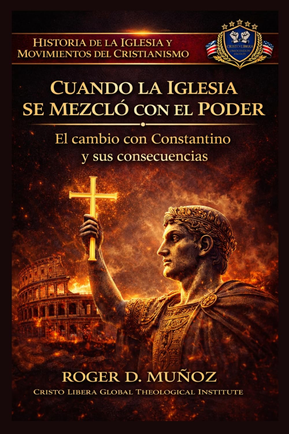 CUANDO LA IGLESIA SE MEZCLÓ CON EL PODER: El cambio con Constantino y sus consecuencias (Historia de la Iglesia y Movimientos del Cristianismo)