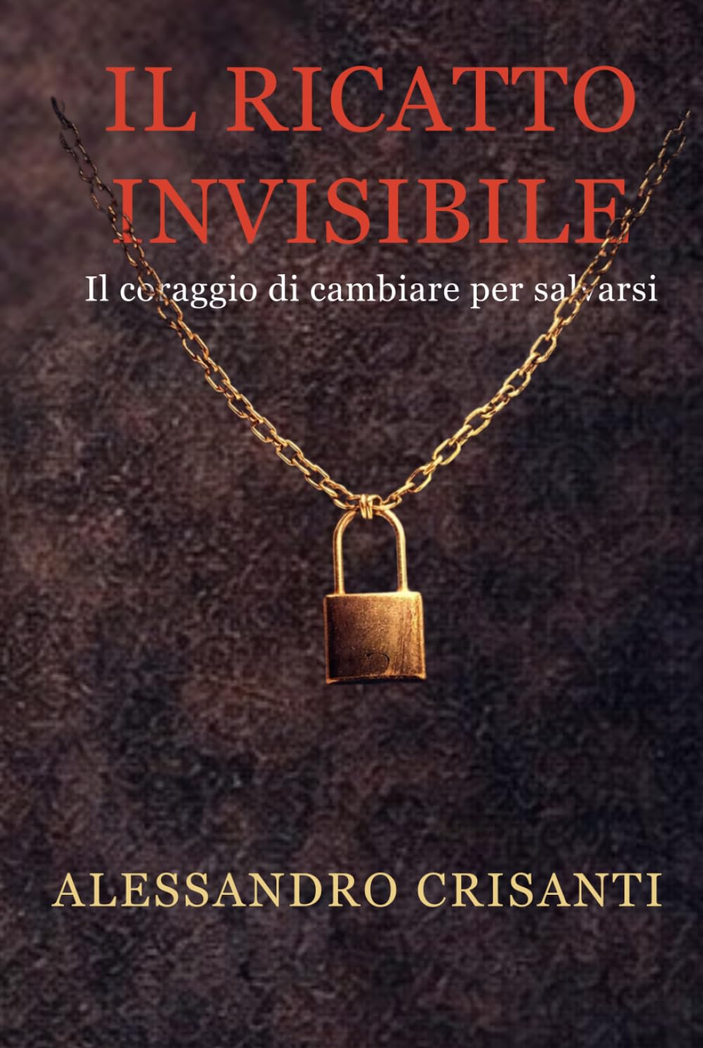 Il ricatto invisibile: Il coraggio di cambiare per salvarsi