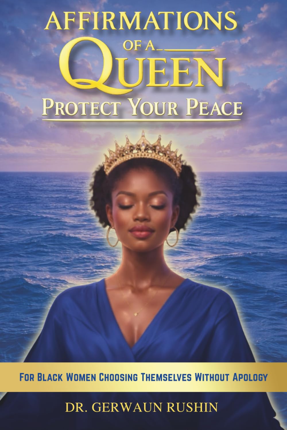 Affirmations of a Queen: Protect Your Peace: For Black Women Choosing Themselves Without Apology