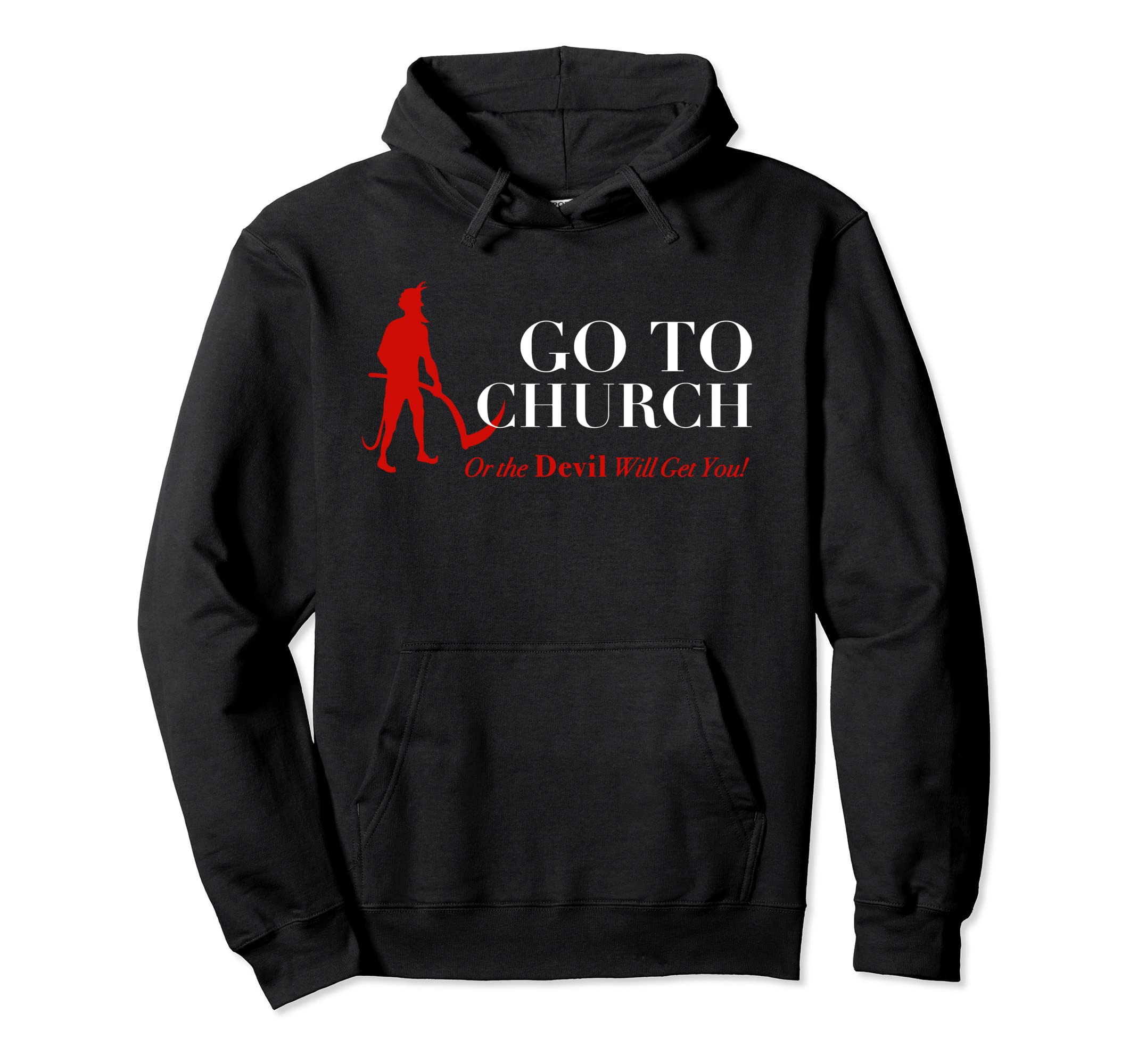 GO TO CHURCH OR THE DEVIL WILL GET YOU Pullover Hoodie