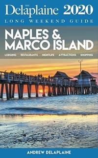 Naples & Marco Island - The Delaplaine 2020 Long Weekend Guide (Long Weekend Guides)