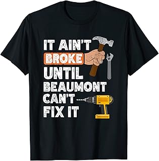 Funny Beaumont handyman hardware store tools ain't broke T-Shirt
