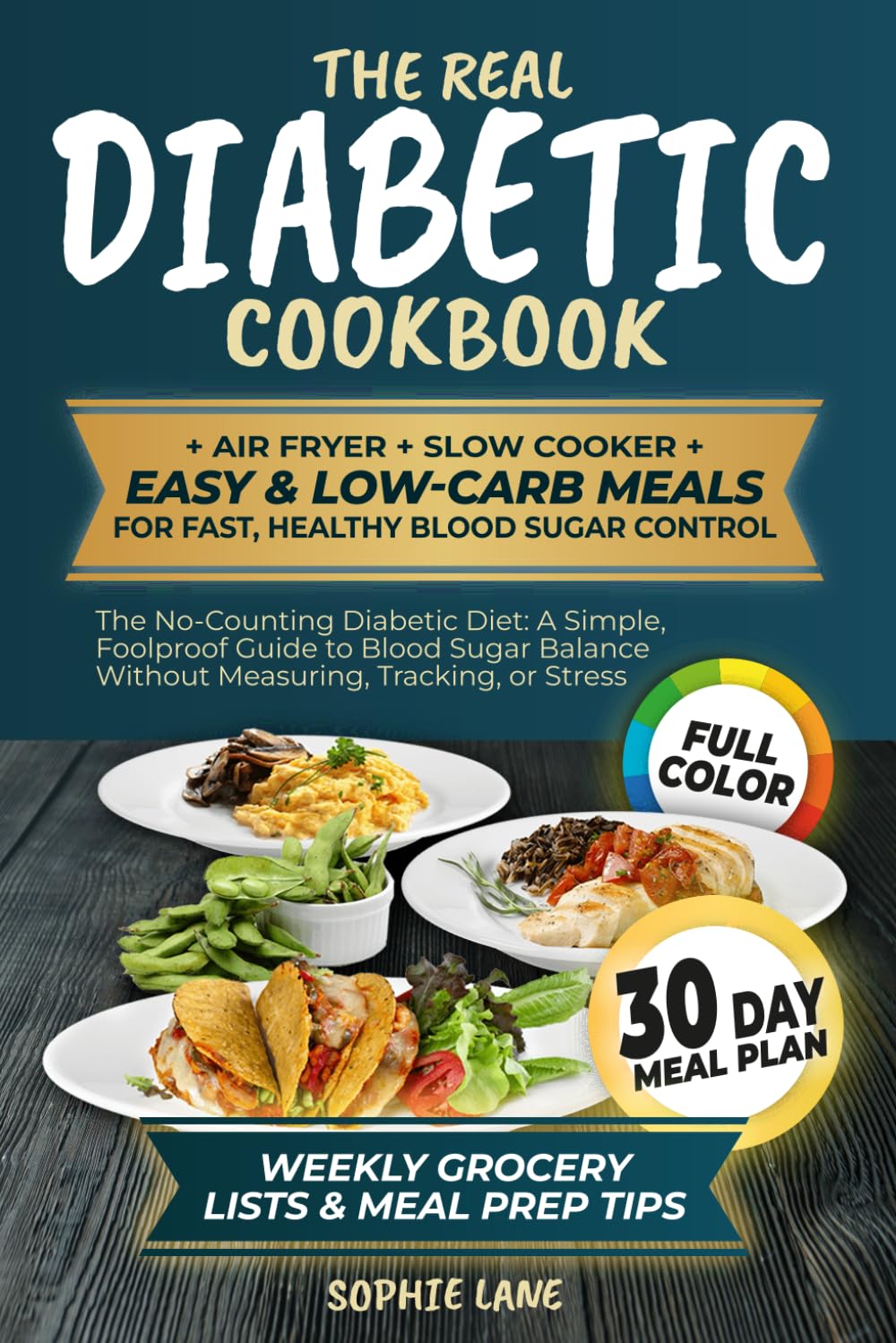 The Real Diabetic Cookbook: Air fryer, Slow Cooker, Easy & Low-Carb Meals for Fast, Healthy Blood Sugar Control. 30 days Meal Plan, Weekly Grocery