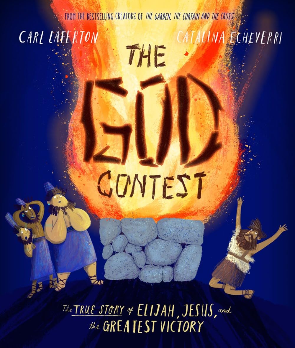 The God Contest Storybook: The True Story of Elijah, Jesus, and the Greatest Victory (Illustrated Bible book to gift kids ages 3-6 and help them to ... the one true God) (Tales that Tell the Truth)