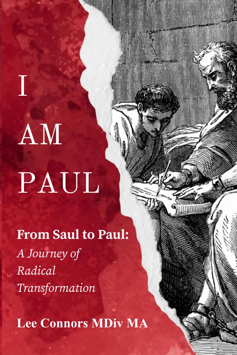 I AM PAUL: From Saul to Paul: A Journey of Radical Transformation
