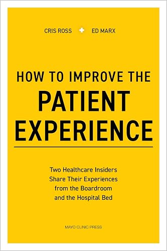 How to Improve the Patient Experience: Two Healthcare Insiders Share Their Experiences from the Boardroom and the Hospital Bed