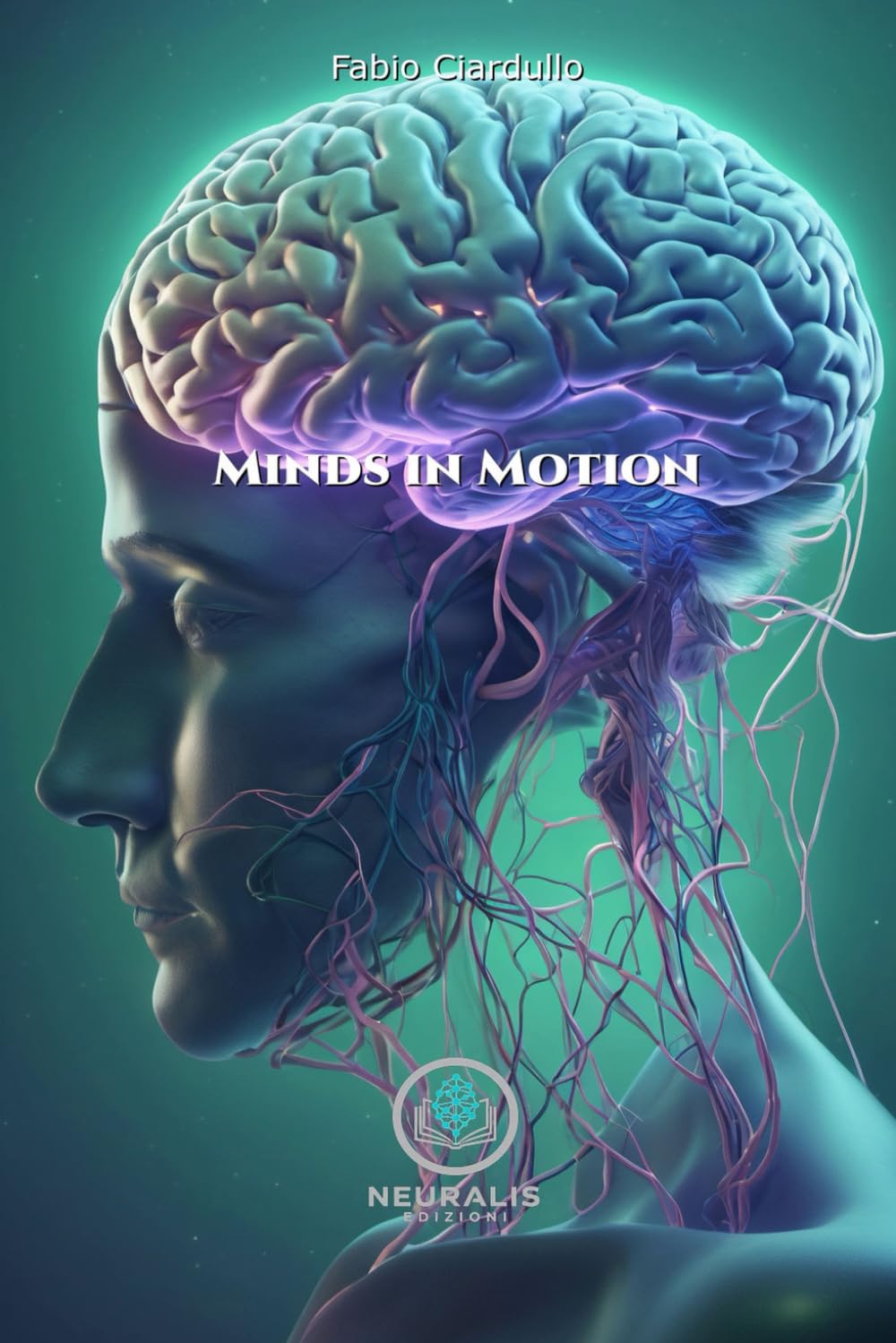 Minds in Motion: A Practical Guide to Understanding Human Behavior, Mastering Emotions, and Transforming Your Life