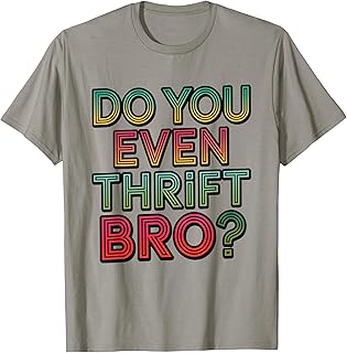 Do You Even Thrift Bro Sustainable Shopping Secondhand Style T-Shirt