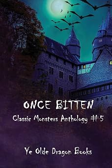 Once Bitten ... Tales of Dracula and his ilk ... Classic Monsters Anthology