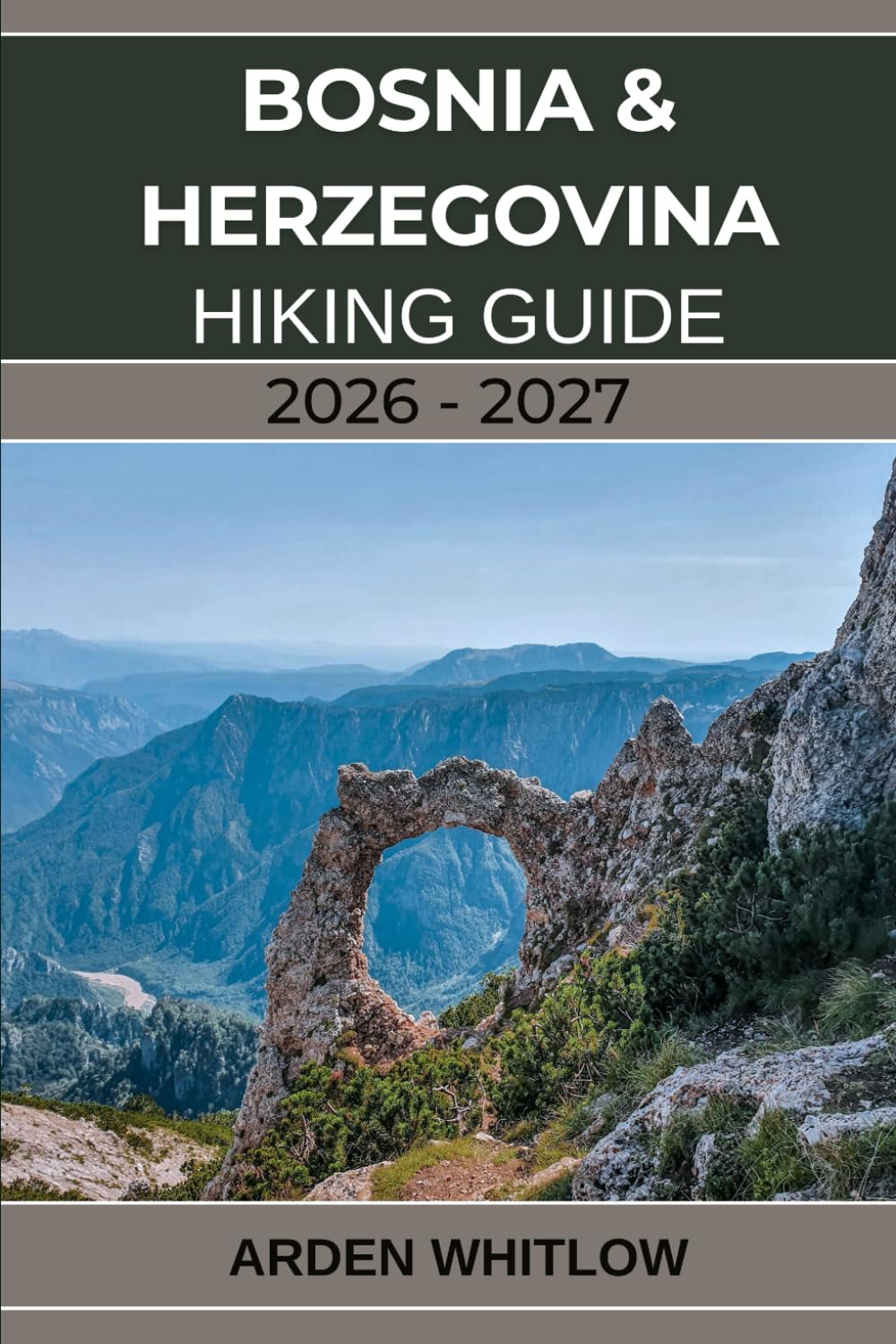 BOSNIA & HERZEGOVINA HIKING GUIDE 2026 – 2027: Explore the Via Dinarica, Mountain Villages, and the Wild Heart of the Balkans (EPIC TRAILS OF THE WORLD SERIES)