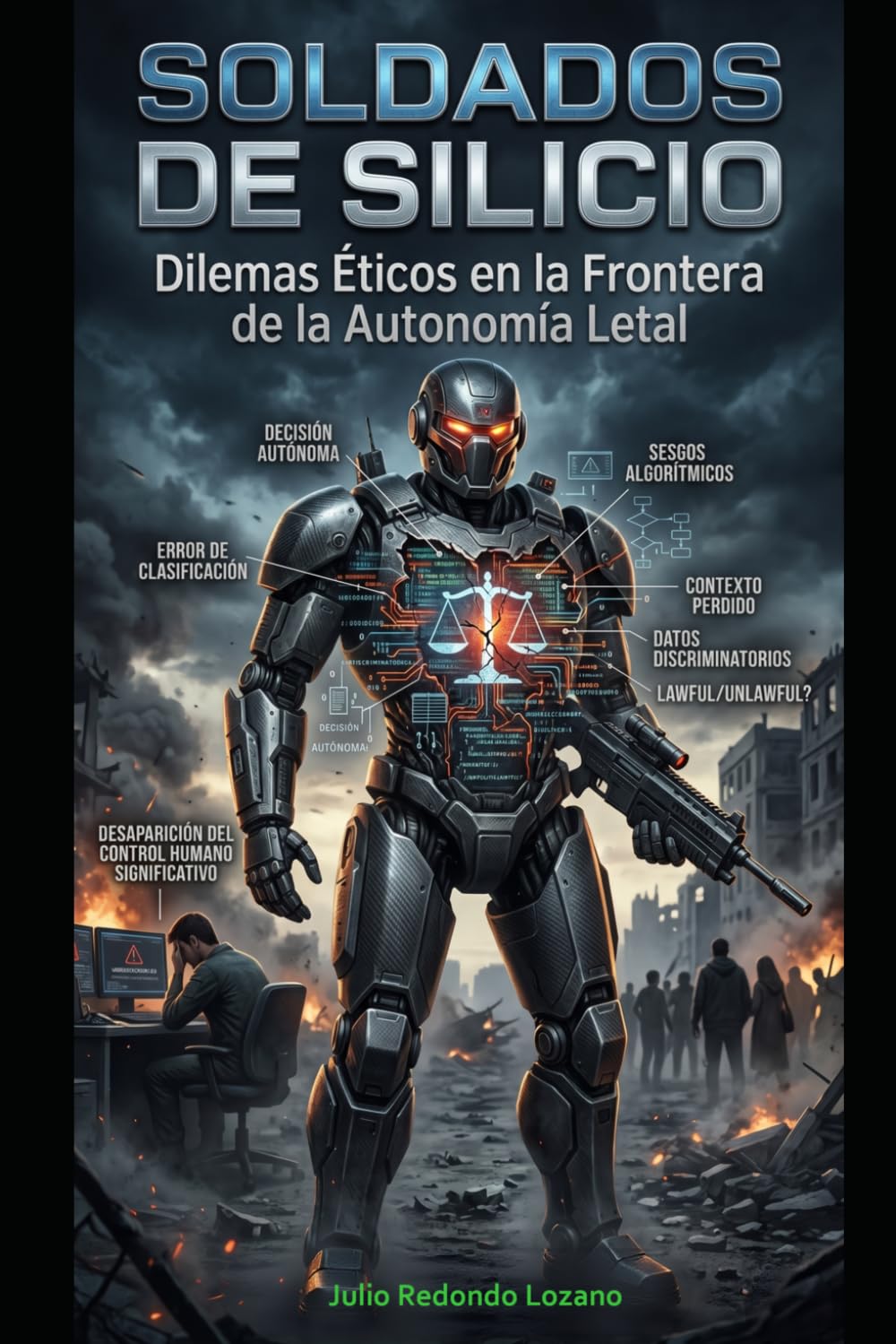 Soldados de Silicio: Dilemas Eticos en la Frontera de la Autonomia Letal.