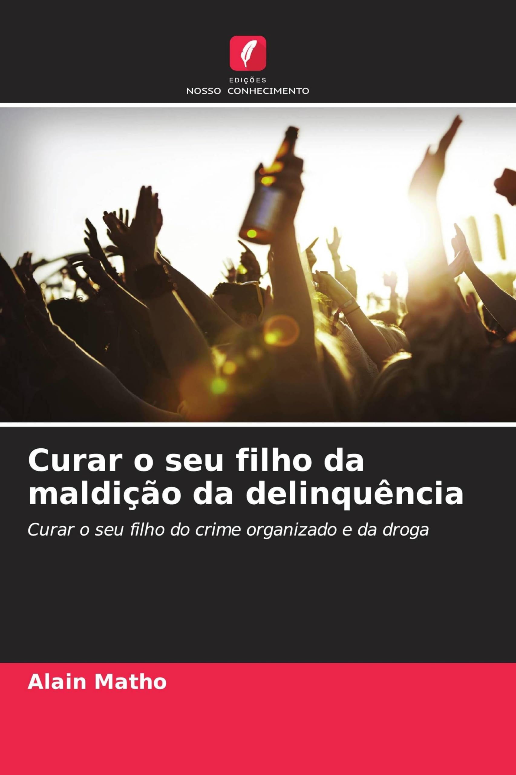 Curar o seu filho da maldição da delinquência: Curar o seu filho do crime organizado e da droga