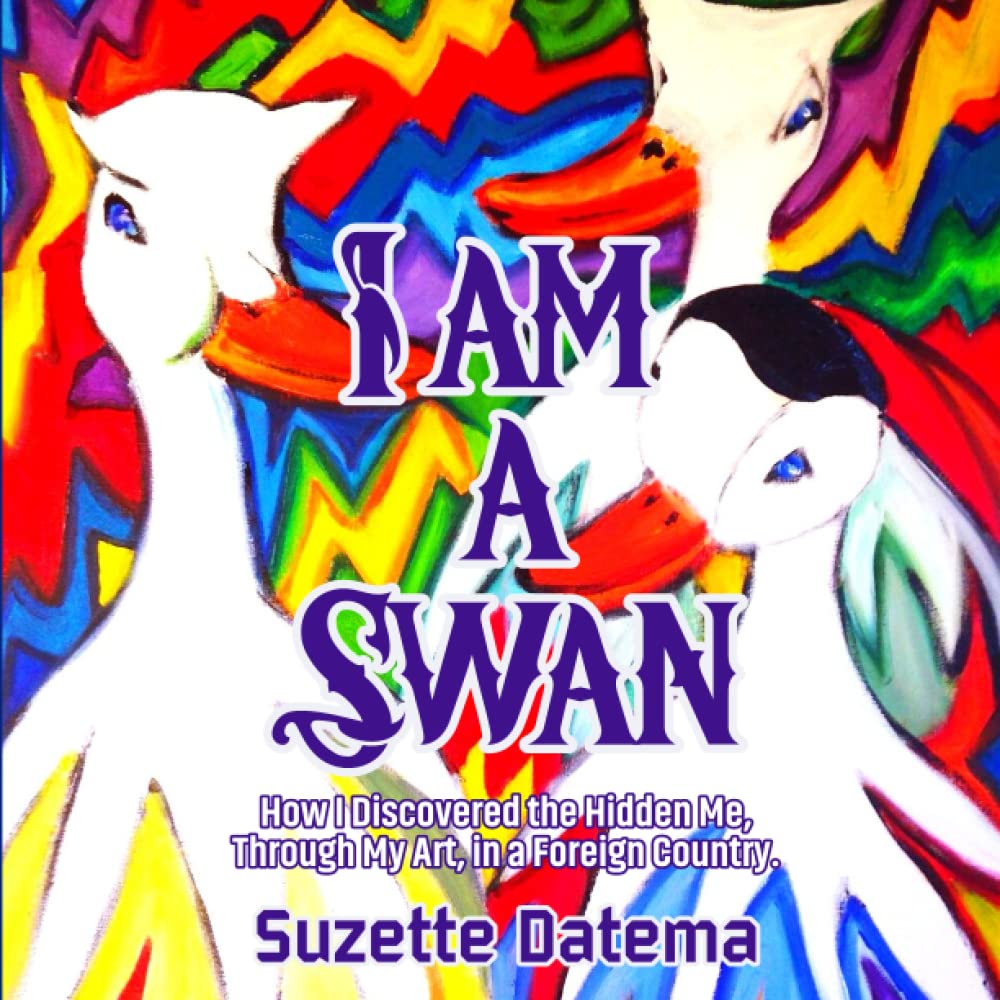 I am a Swan: How I discovered the Hidden Me, Through My Art, in a Foreign Country