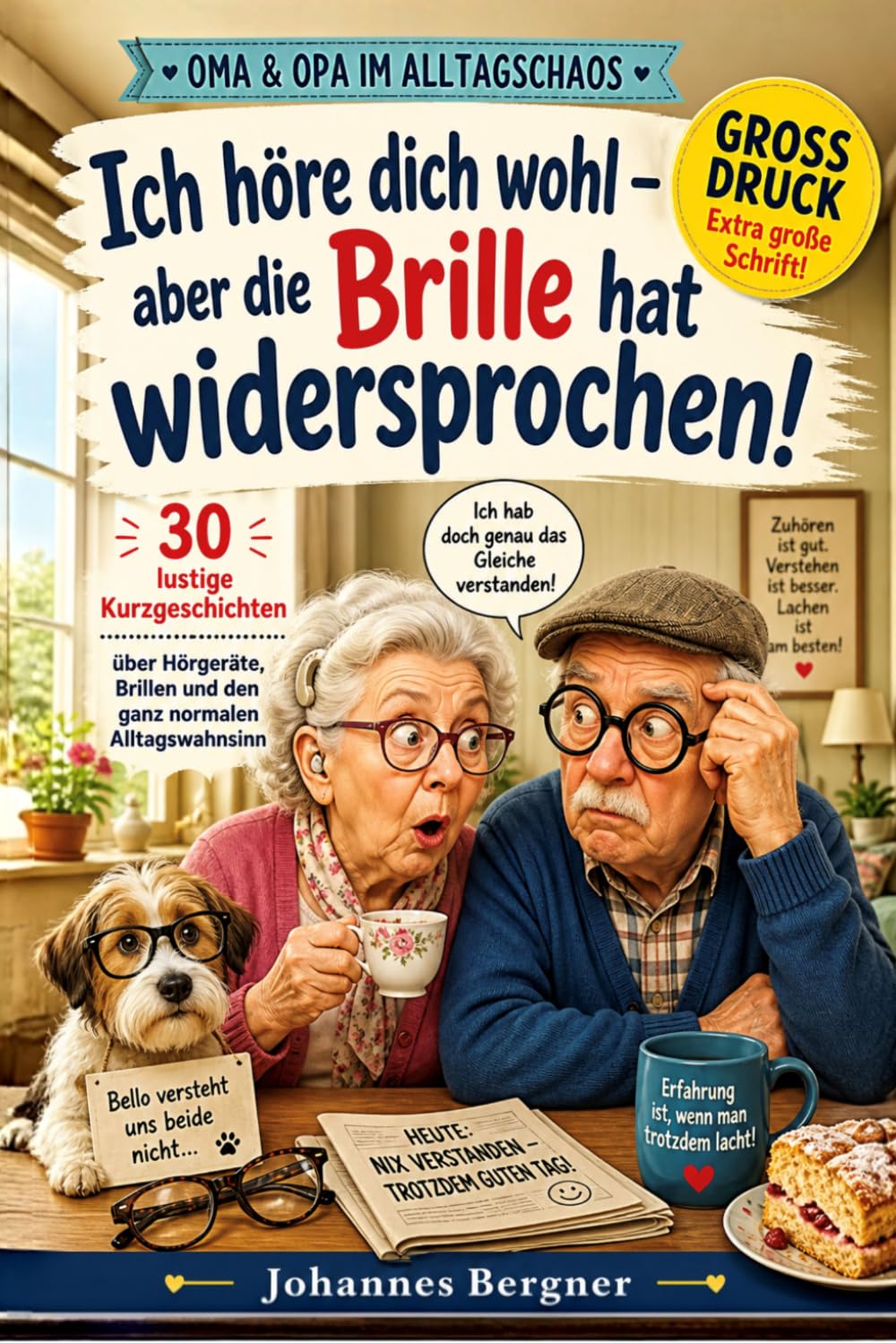 Ich höre dich wohl – aber die Brille hat widersprochen!: 30 lustige Kurzgeschichten für Senioren über Hörgeräte, Brillen und Alltagschaos – Perfektes Geschenk für Oma & Opa (Großdruck)