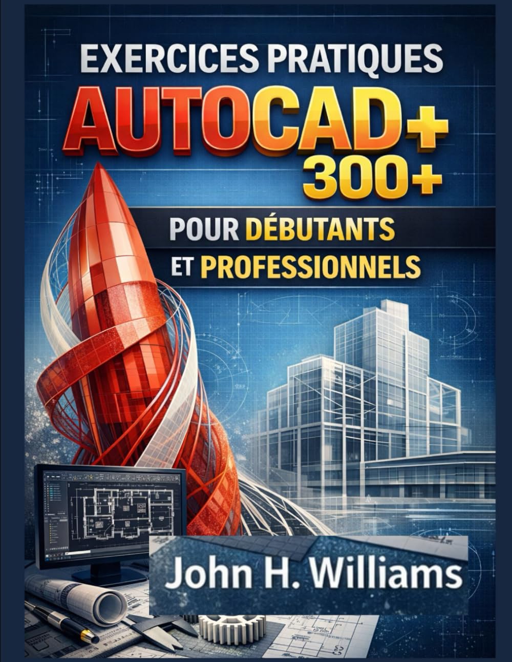 EXERCICES PRATIQUES PRATIQUES AUTOCAD 300+ POUR DÉBUTANTS ET PROFESSIONNELS
