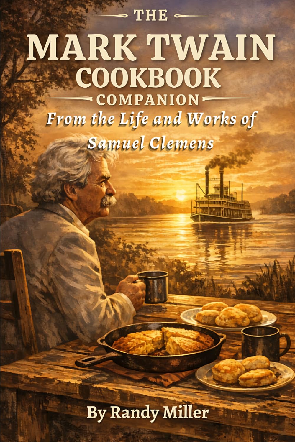 THE MARK TWAIN COOKBOOK COMPANION: From the Life and Works of Samuel Clemens (The Literary Kitchen: Culinary Journey's With the World's Classic Authors)