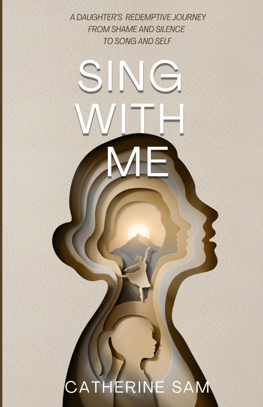 SING WITH ME: A Daughter's Redemption Journey from Shame and Silence to Song and Self