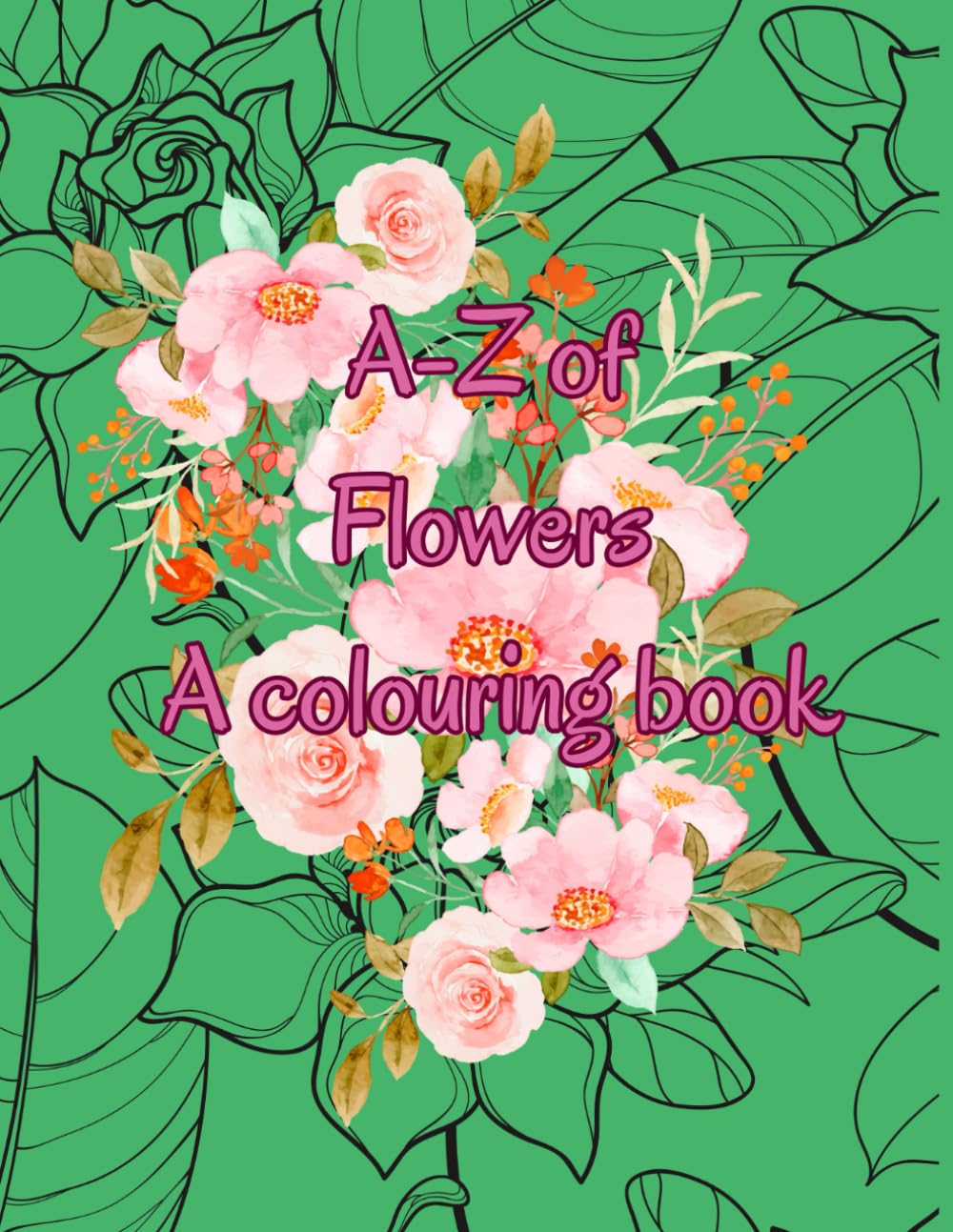 A-Z of Flowers, A Colouring Book (The Fairytale Dreams Colouring Collection)