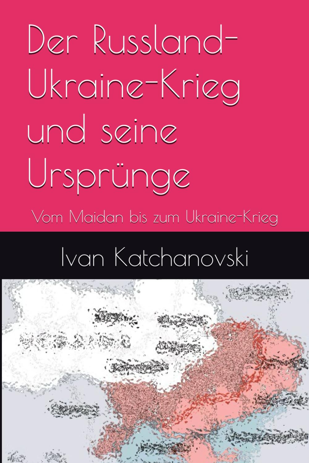 Der Russland-Ukraine-Krieg und seine Ursprünge: Vom Maidan bis zum Ukraine-Krieg