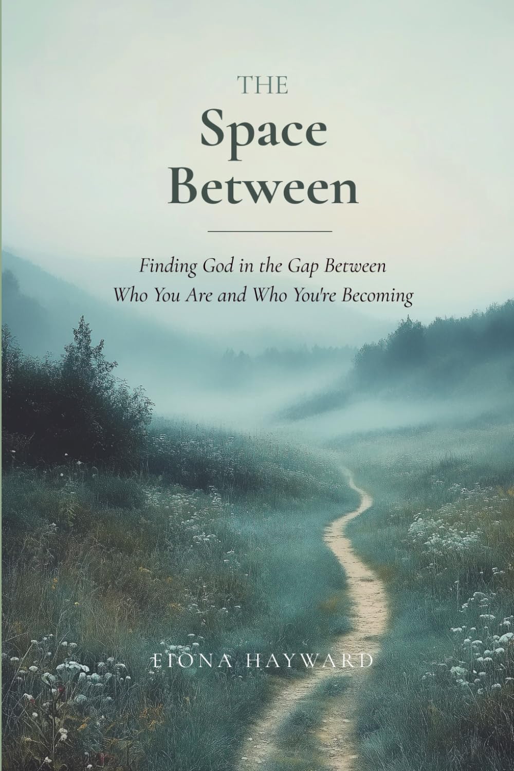 The Space Between: Finding God in the Gap Between Who You Are and Who You're Becoming