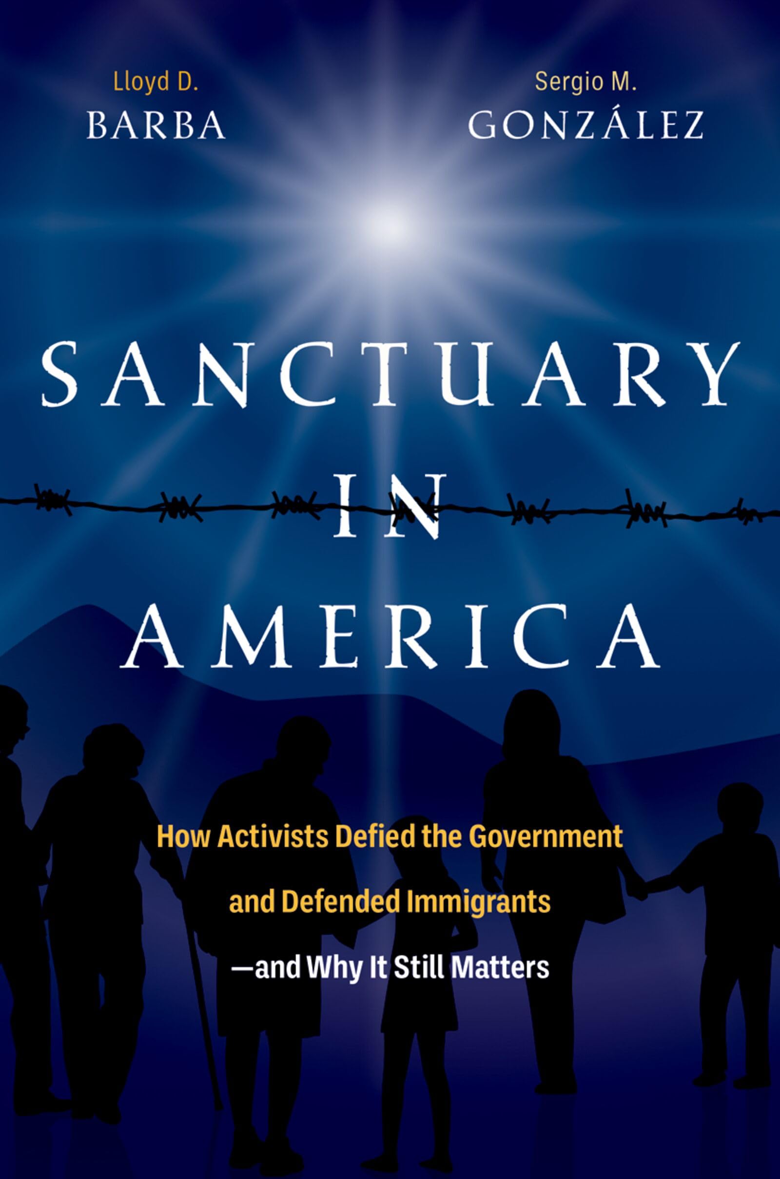 Sanctuary in America: How Activists Defied the Government and Defended Immigrants―And Why It Still Matters