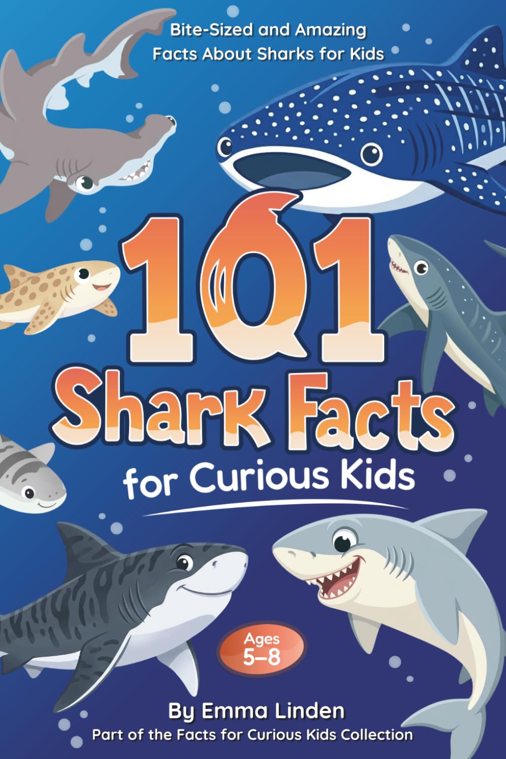 101 Shark Facts for Curious Kids: Bite-Sized and Amazing Facts About Sharks for Kids Ages 5–8