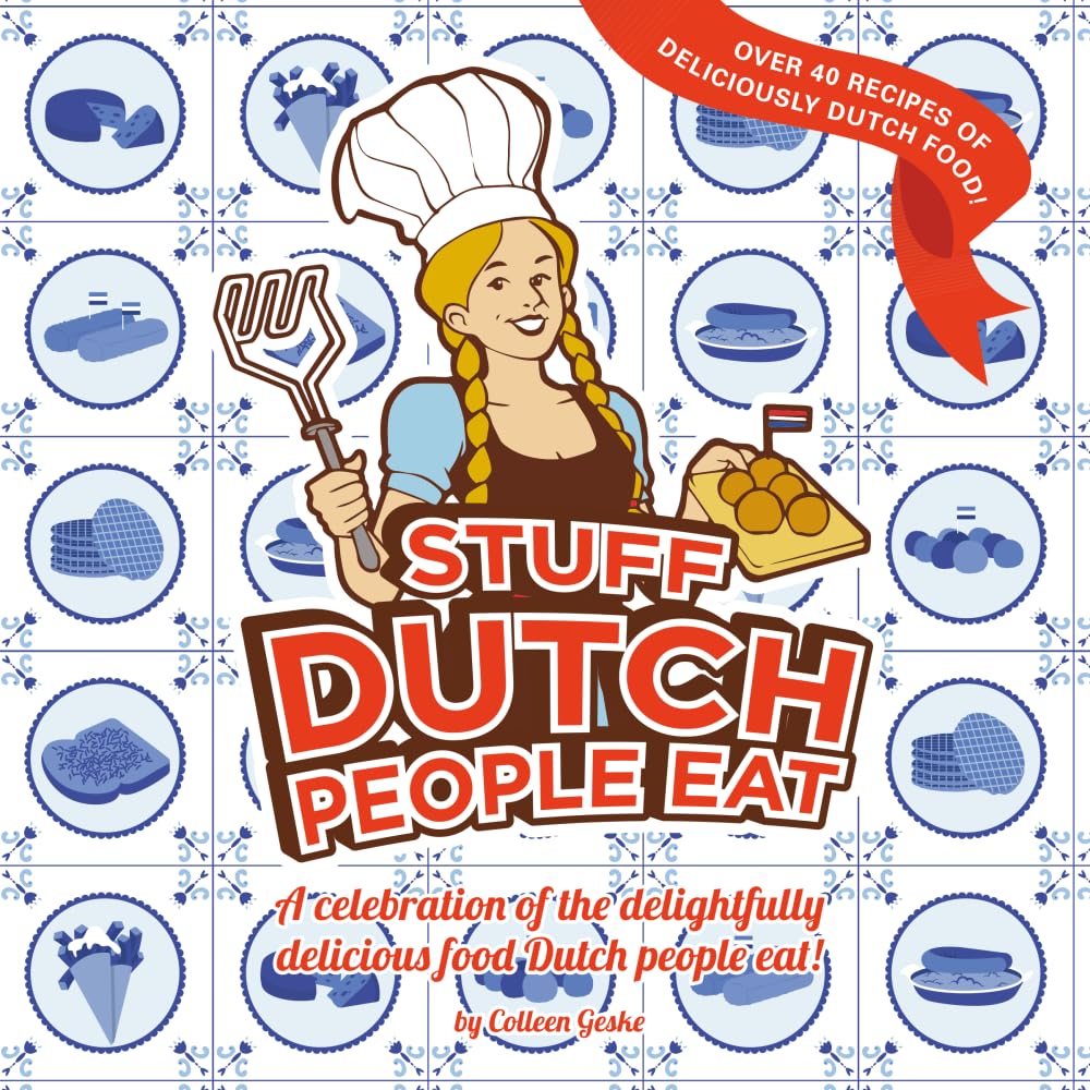 Stuff Dutch People eat: a celebration of the delightfully delicious food Dutch people eat