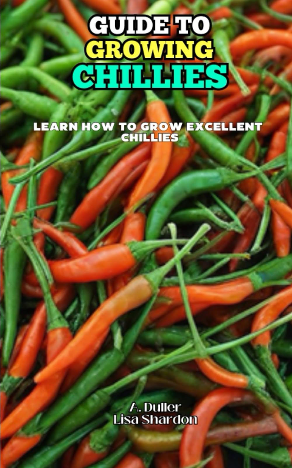 Guide to Growing Chillies: Learn how to Grow Excellent Chillies