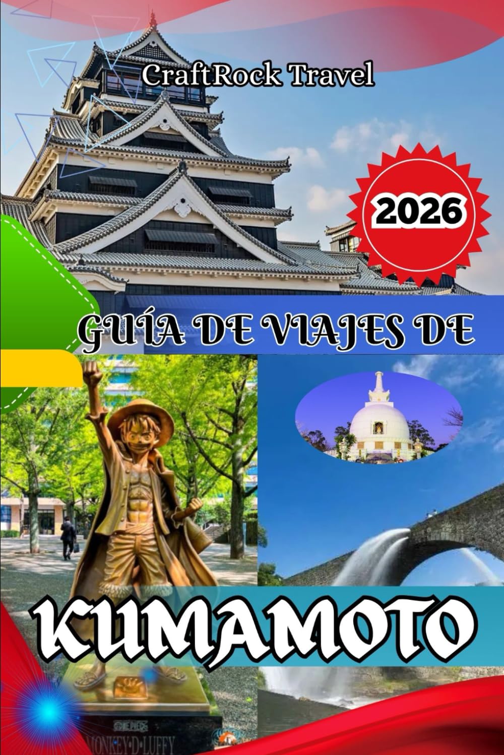 GUÍA DE VIAJES DE KUMAMOTO 2026: Guía de viaje de Kumamoto 2026: Descubre castillos, onsen, gastronomía y tesoros ocultos en el corazón de Japón
