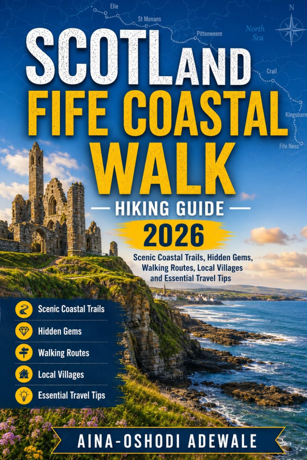SCOTLAND FIFE COASTAL WALK HIKING GUIDE 2026: Scenic Coastal Trails, Hidden Gems, Walking Routes, Local Villages and Essential Travel Tips (THE TRAIL COMPANION COLLECTION)