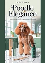 Poodle Elegance: Your Essential Guide To Perfect Clips And Blissful Grooming