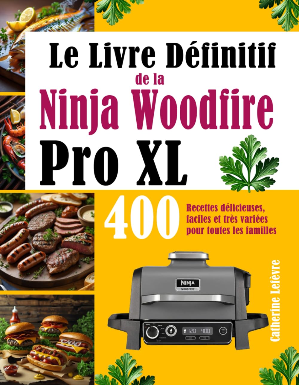 Le Livre Définitif de la Ninja Woodfire Pro XL: 400 Recettes délicieuses, faciles et très variées pour toutes les familles