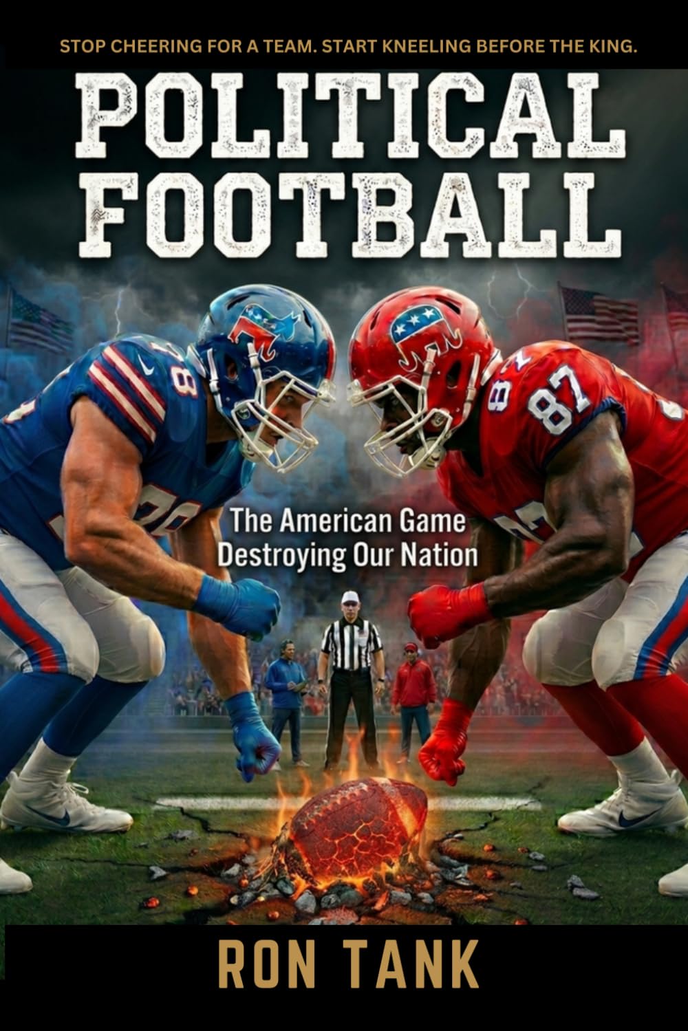 Political Football: The American Game Destroying Our Nation