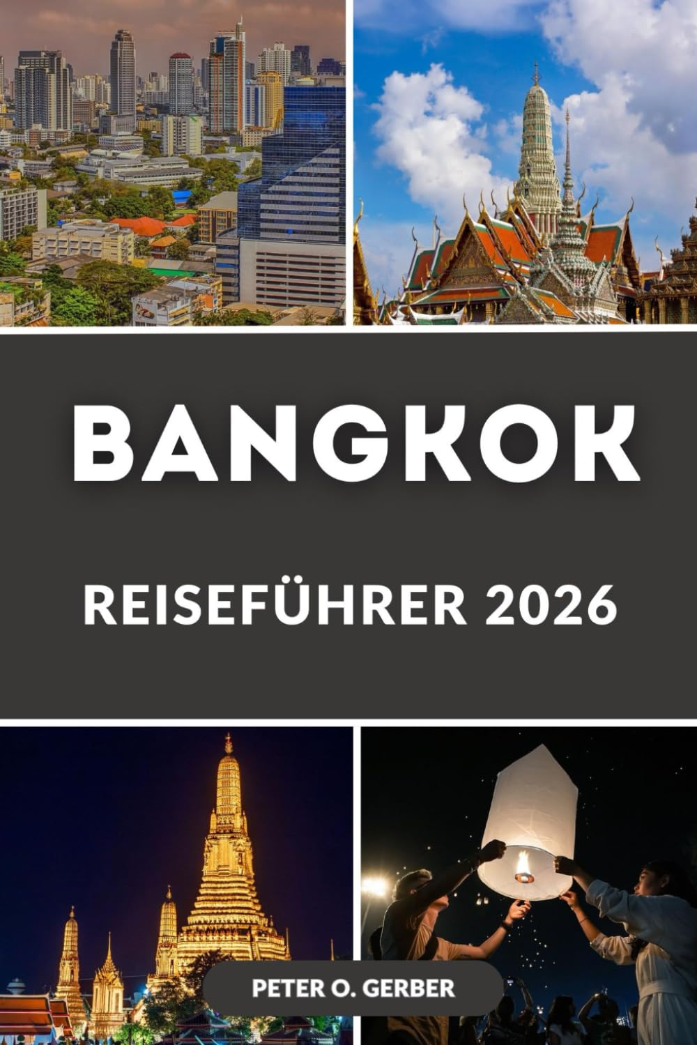 BANGKOK REISEFÜHRER 2026: Der ultimative Leitfaden 2026 zu Bangkoks besten Tempeln, Attraktionen, Essen, Hotels, Tagesausflügen, lokalen Geheimnissen und Nachtleben