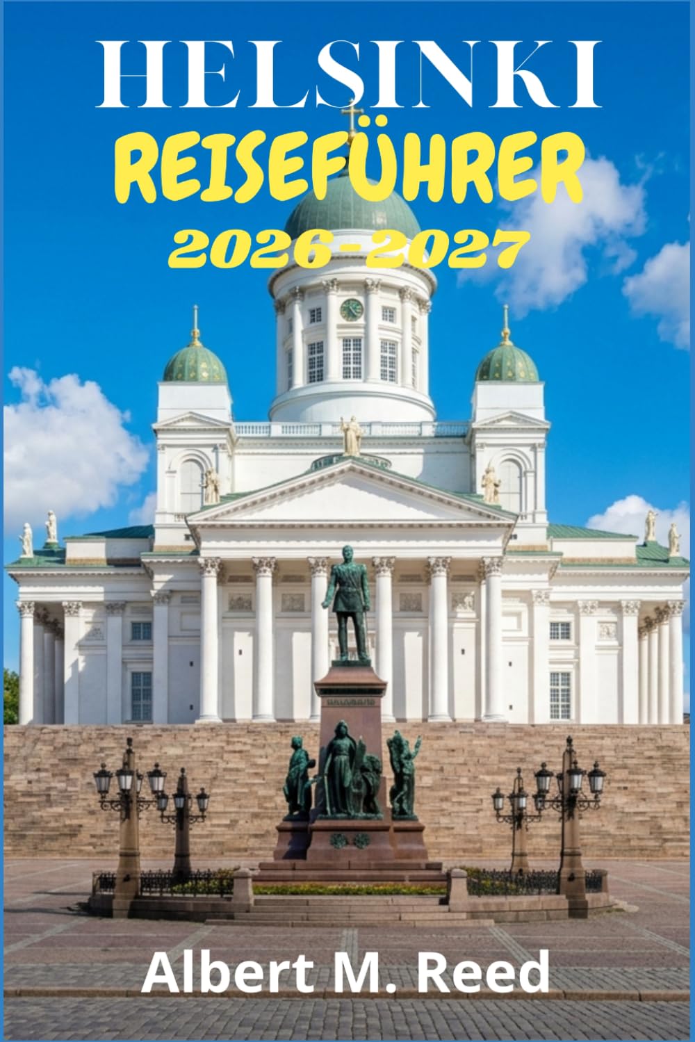 HELSINKI REISEFÜHRER 2026-2027: Insider-Routen durch nordische Architektur, Märkte am Meer, Inselfestungen und authentische Erlebnisse das ganze Jahr über