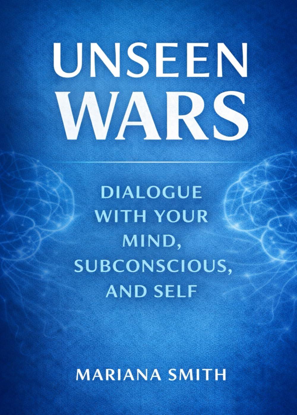UNSEEN WARS: Dialogue with Your Mind, Subconscious, and Self