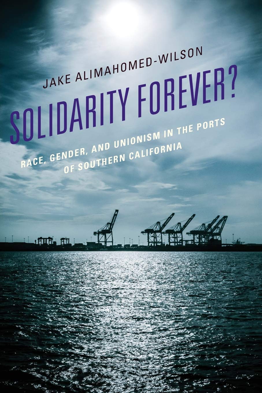 Solidarity Forever?: Race, Gender, and Unionism in the Ports of Southern California