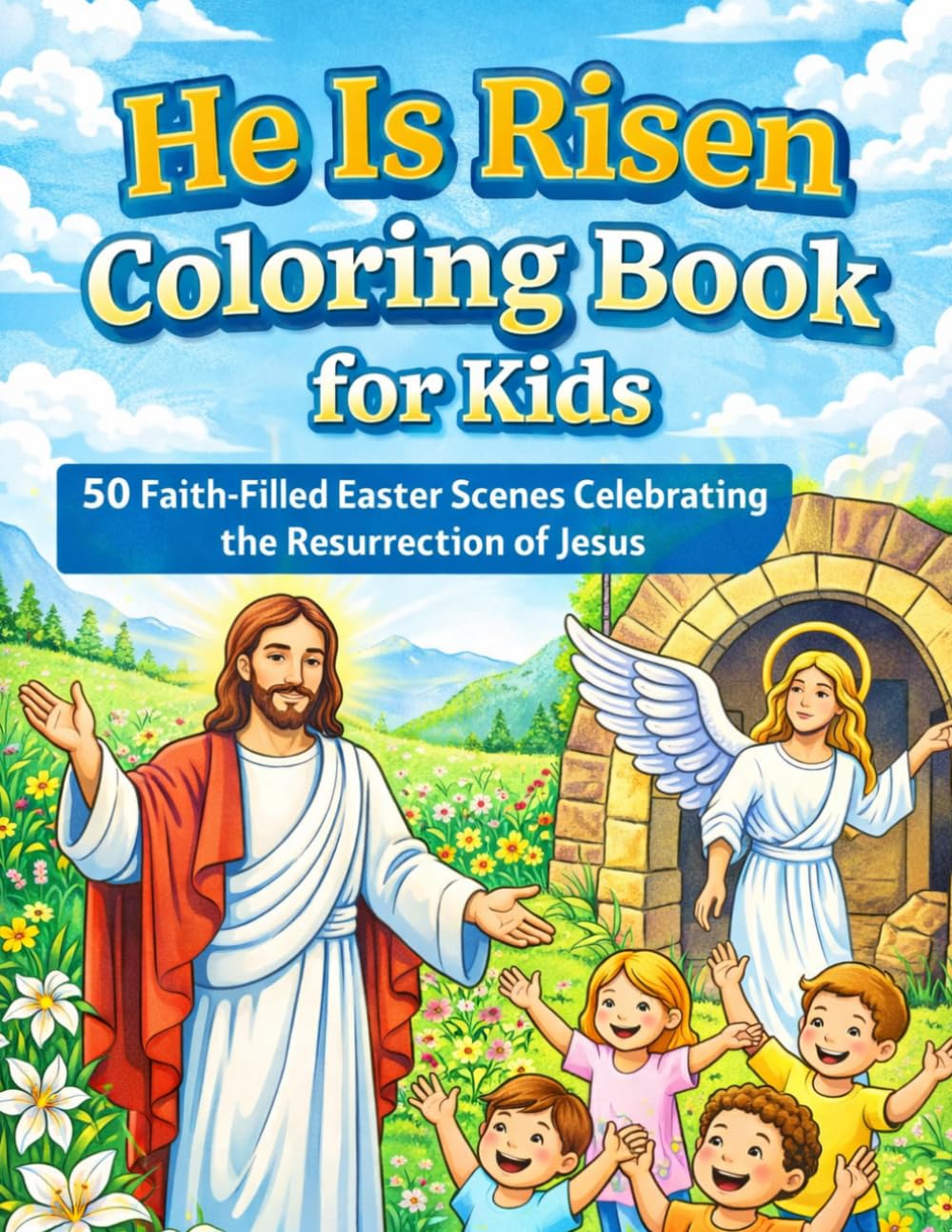 He Is Risen Coloring Book for Kids: 50 Faith-Filled Easter Scenes Celebrating the Resurrection of Jesus: A Christian Easter Coloring Book with ... 250 Patriotic Easter Coloring Book Series)