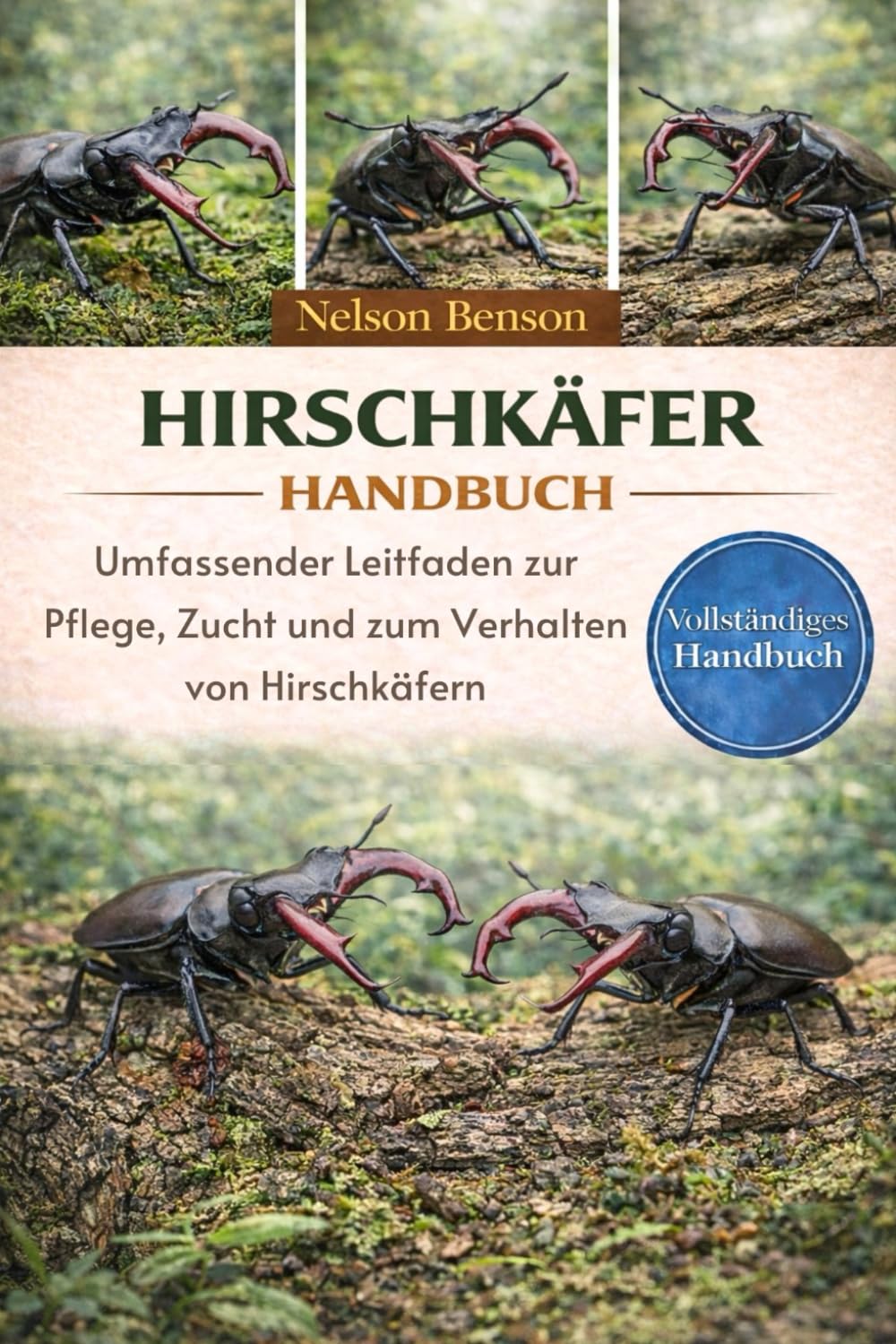 HIRSCHKÄFER-HANDBUCH: Umfassender Leitfaden zur Pflege, Zucht und zum Verhalten von Hirschkäfern