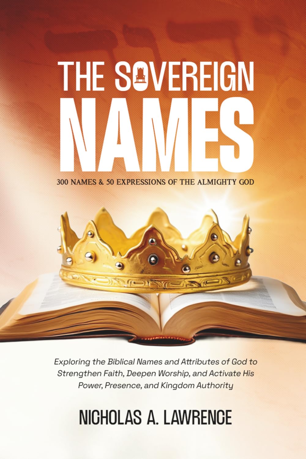 THE SOVEREIGN NAMES: THE 300 NAMES AND 50 EXPRESSIONS OF THE ALMIGHTY GOD