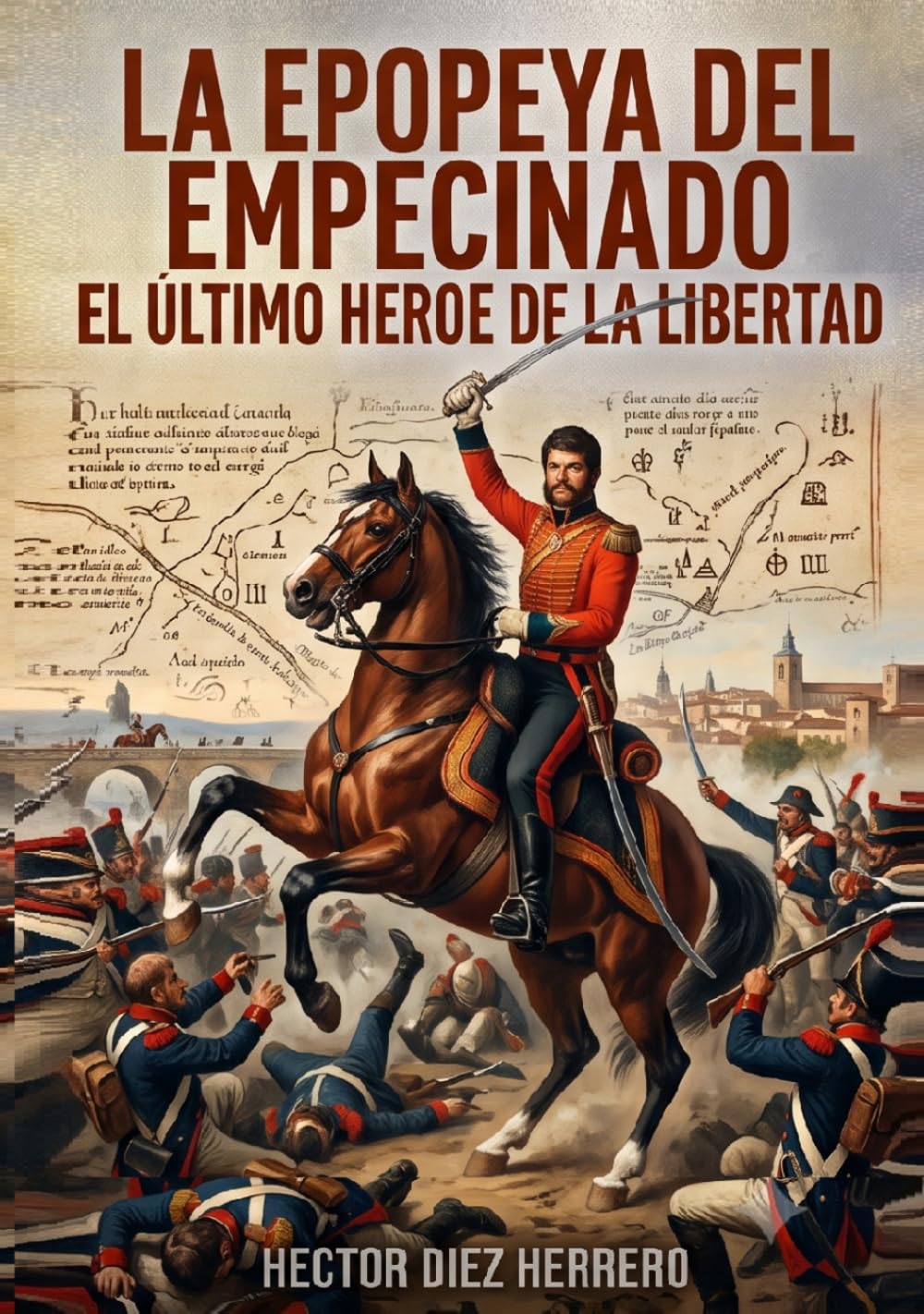 LA EPOPEYA DEL EMPECINADO: EL ÚLTIMO HÉROE DE LA LIBERTAD