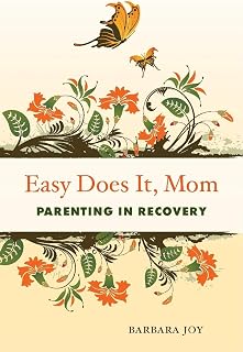 Easy Does It, Mom: Parenting in Recovery