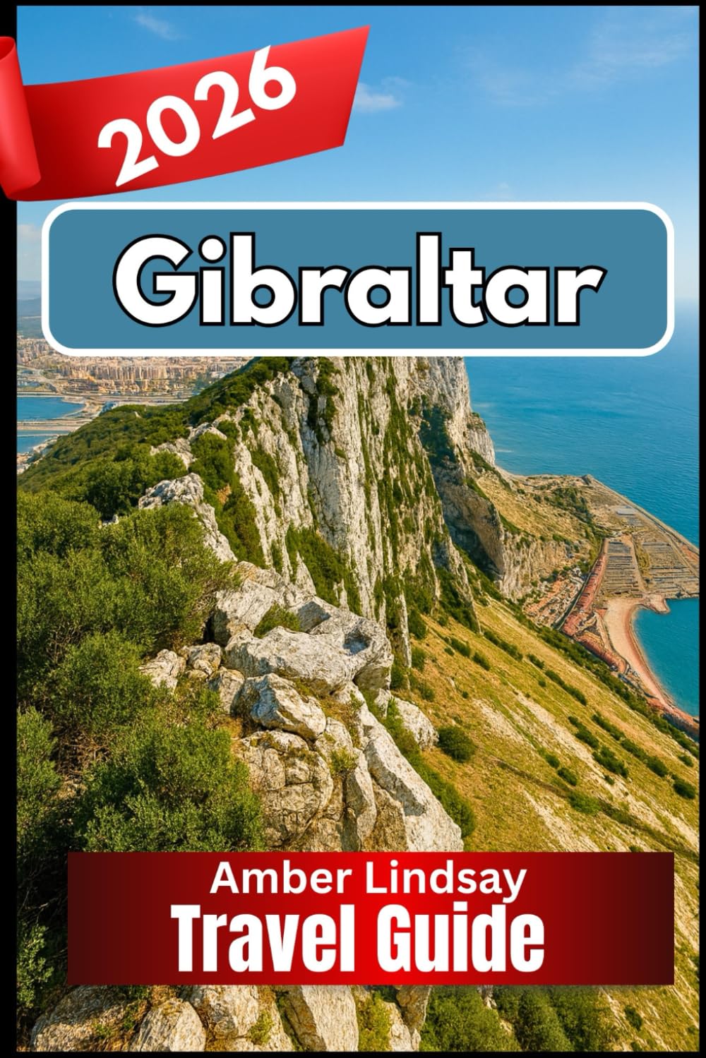 GIBRALTAR TRAVEL GUIDE 2026: Essential Insights and Reliable Advice for Every Traveler