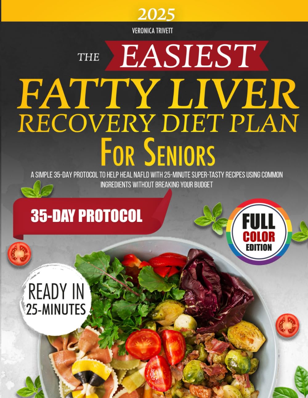 The Easiest Fatty Liver Recovery Diet Plan for Seniors: A Simple 35-Day Protocol to Help Heal NAFLD with 25-Minute Super-Tasty Recipes Using Common Ingredients Without Breaking Your Budget
