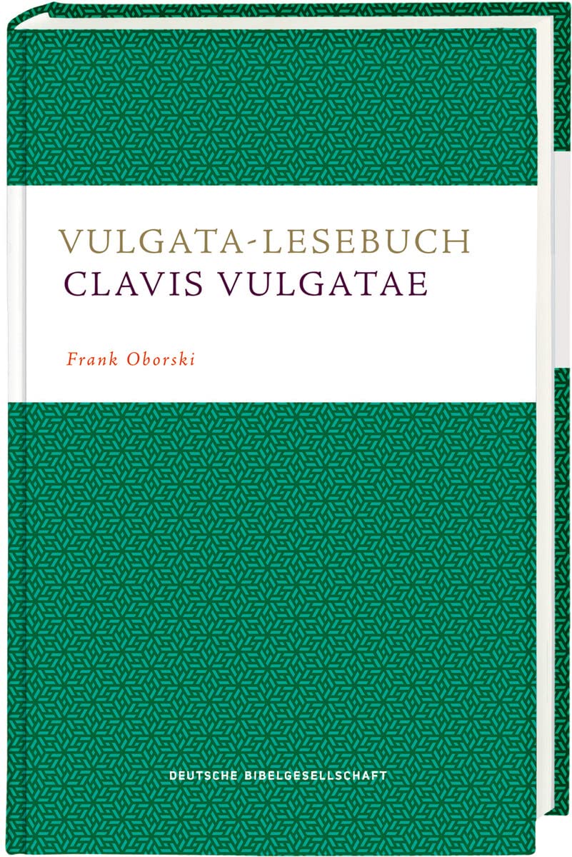 Vulgata-Lesebuch. Clavis Vulgatae: Lesestücke aus der lateinischen Bibel mit didaktischer Übersetzung, Anmerkungen und Glossar