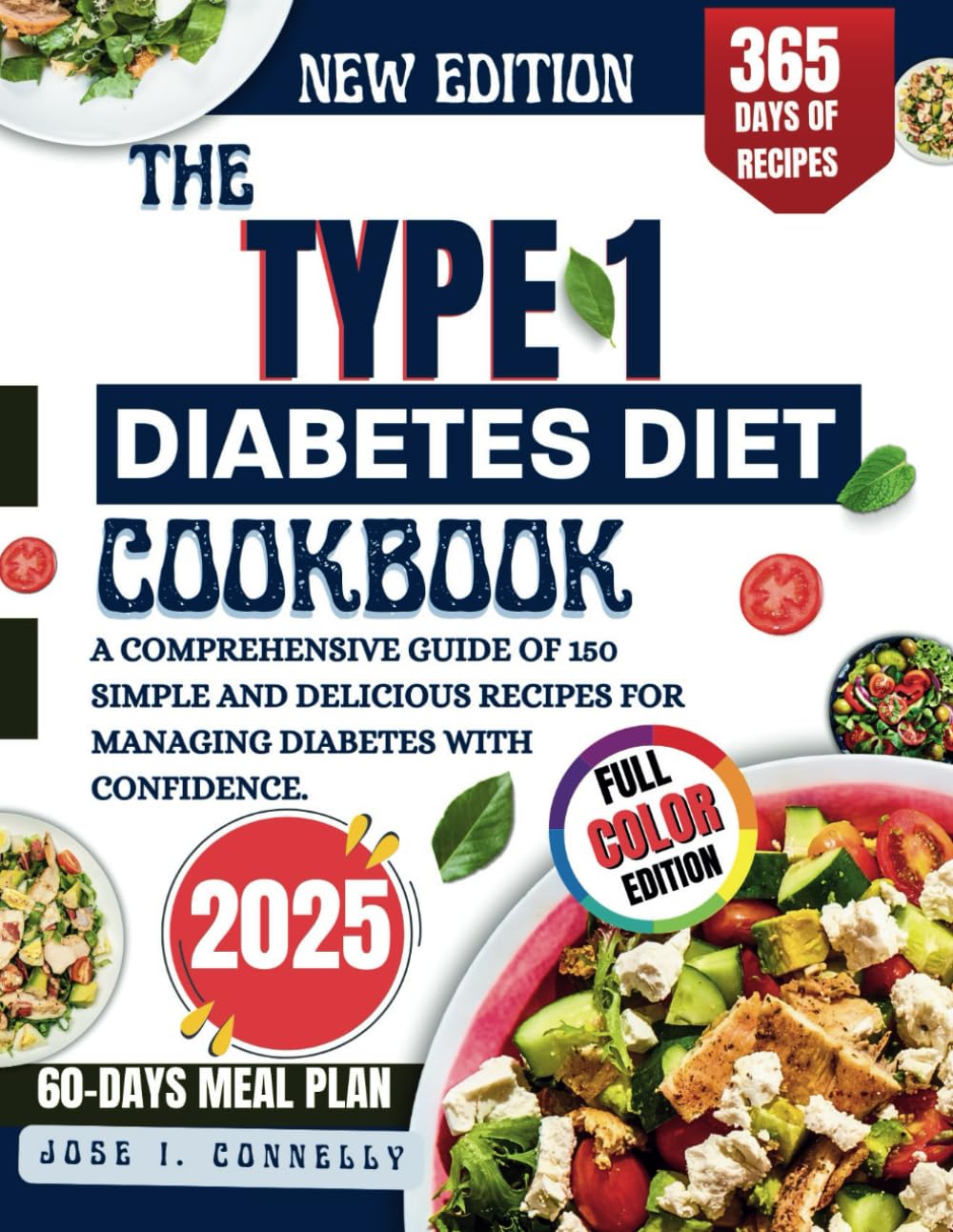 THE TYPE 1 DIABETES DIET COOKBOOK 2025: A COMPREHENSIVE GUIDE OF 150 SIMPLE AND DELICIOUS RECIPES FOR MANAGING DIABETES WITH CONFIDENCE.