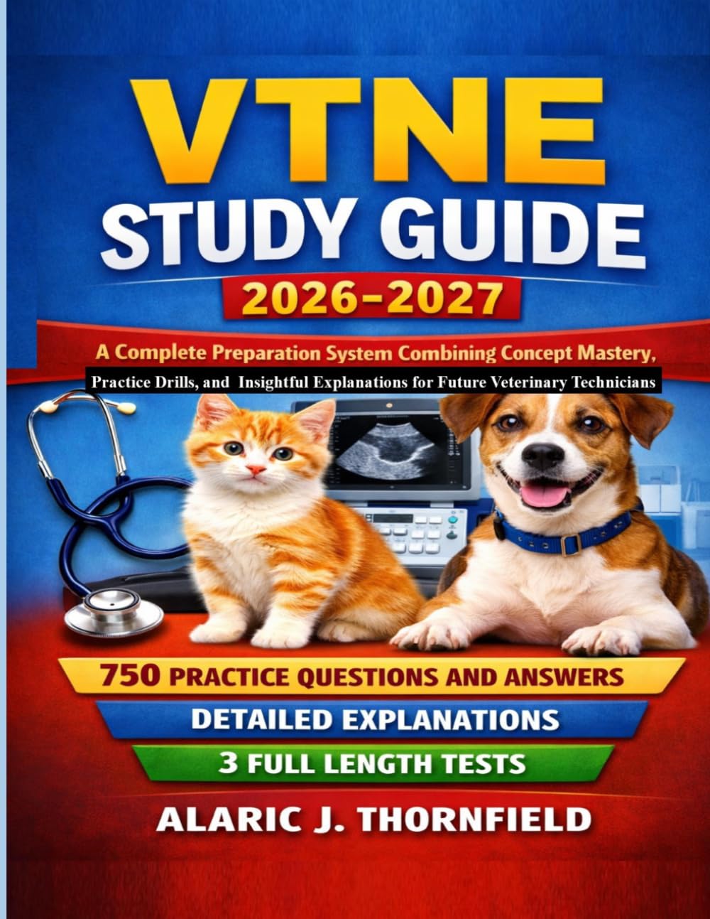 VTNE Study Guide 2026-2027: A Complete Preparation System Combining Concept Mastery, Practice Drills, and Insightful Explanations for Future Veterinary Technicians