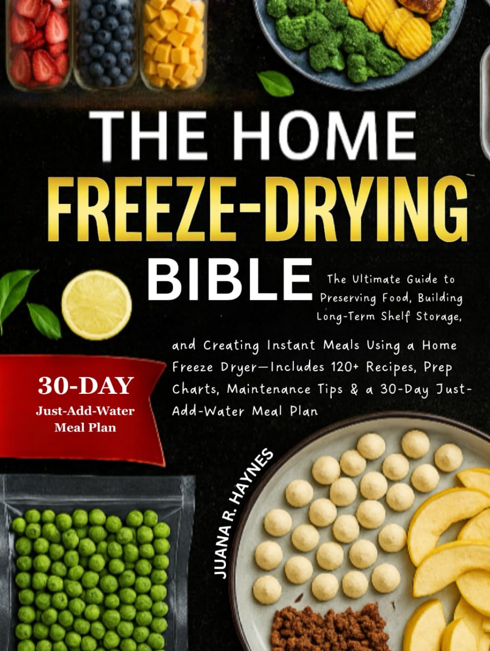 The Home Freeze-Drying Bible: The Ultimate Guide to Preserving Food, Building Long-Term Shelf Storage, and Creating Instant Meals Using a Home Freeze Dryer      Hardcover – July 12, 2025