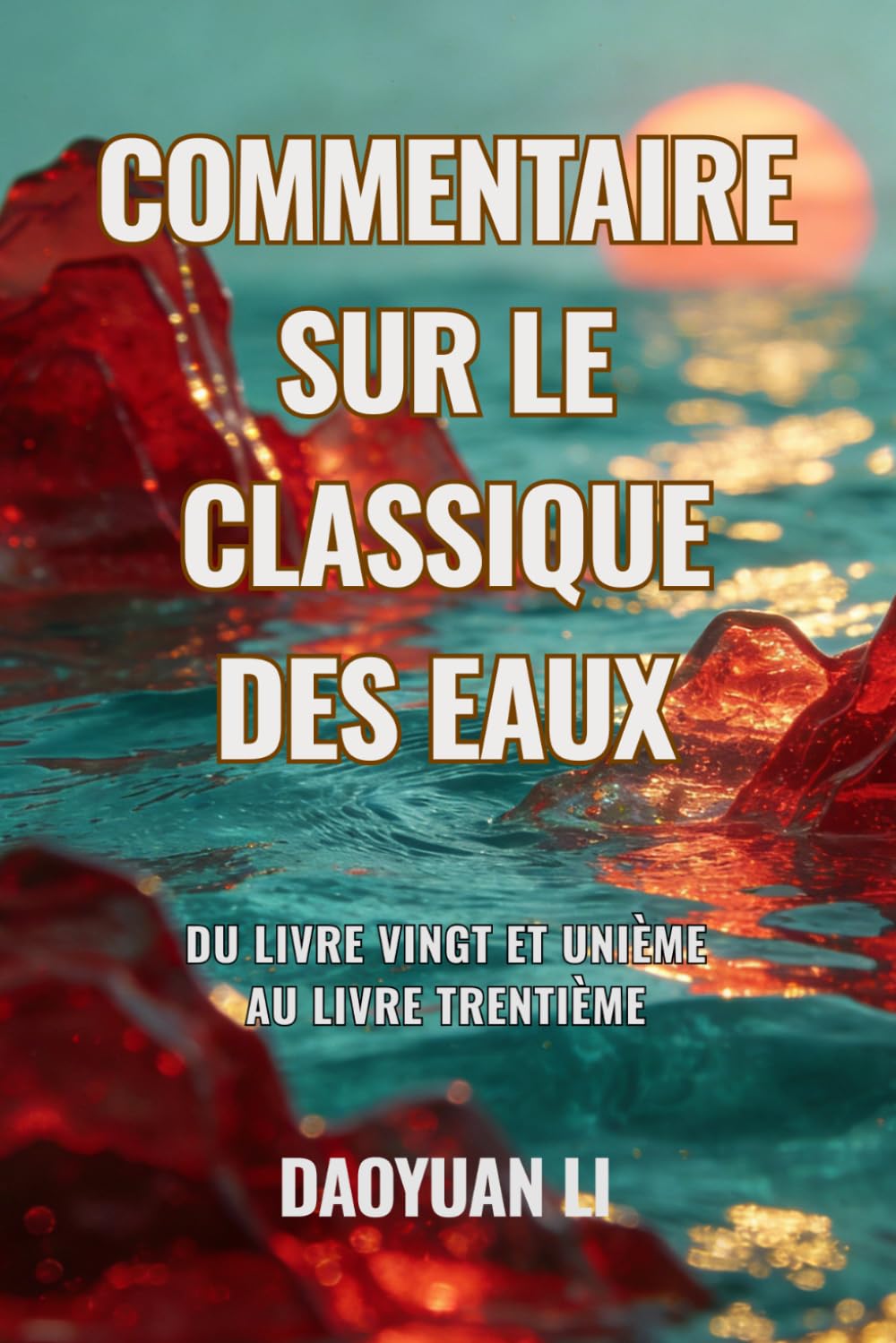 Commentaire sur le Classique des Eaux: Du Livre vingt et unième au Livre trentième